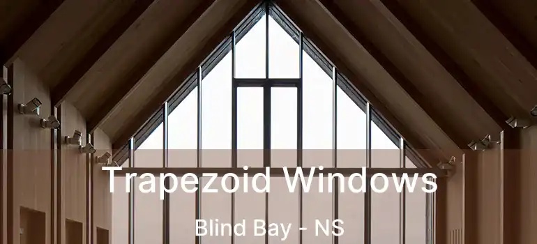  Trapezoid Windows Blind Bay - NS