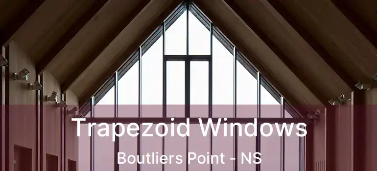  Trapezoid Windows Boutliers Point - NS