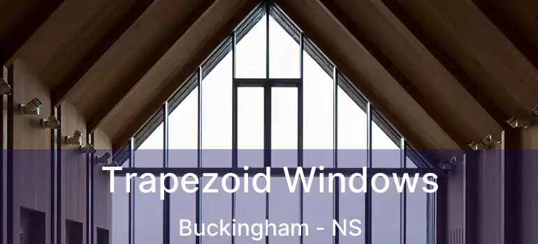  Trapezoid Windows Buckingham - NS