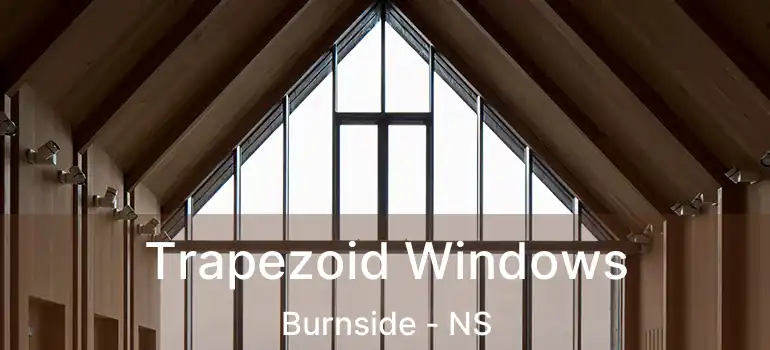  Trapezoid Windows Burnside - NS