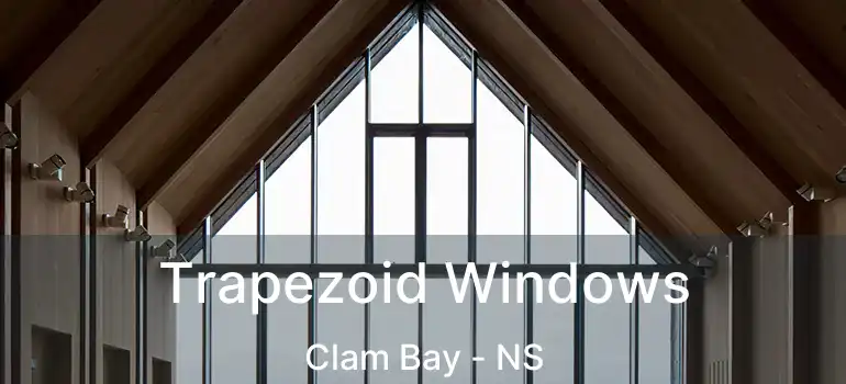  Trapezoid Windows Clam Bay - NS