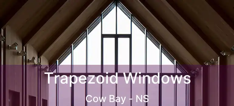  Trapezoid Windows Cow Bay - NS