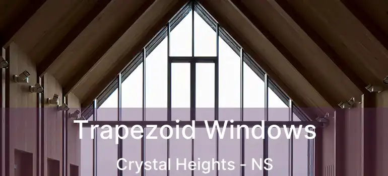  Trapezoid Windows Crystal Heights - NS