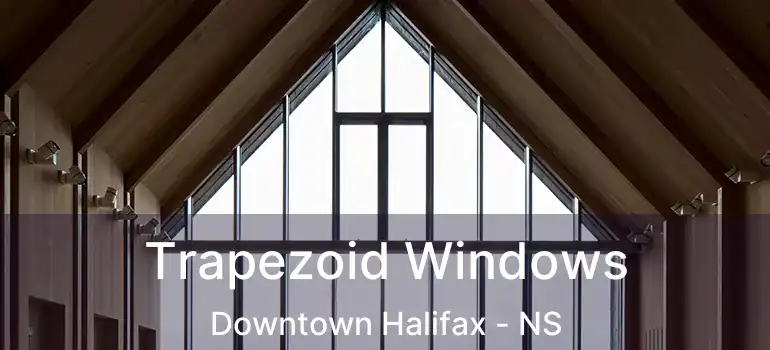  Trapezoid Windows Downtown Halifax - NS