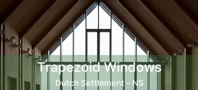  Trapezoid Windows Dutch Settlement - NS