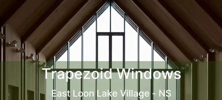  Trapezoid Windows East Loon Lake Village - NS