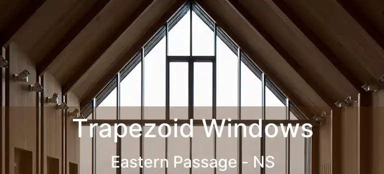  Trapezoid Windows Eastern Passage - NS