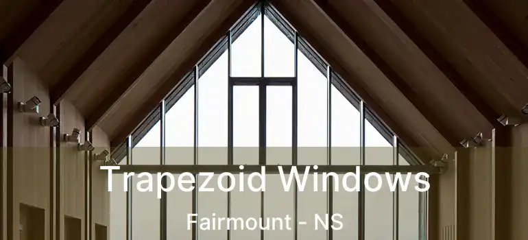  Trapezoid Windows Fairmount - NS