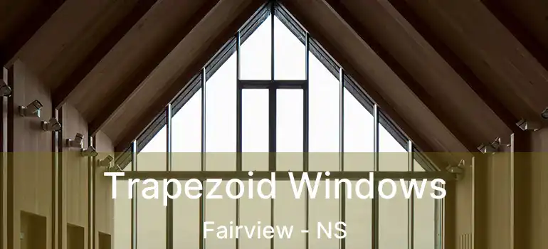  Trapezoid Windows Fairview - NS