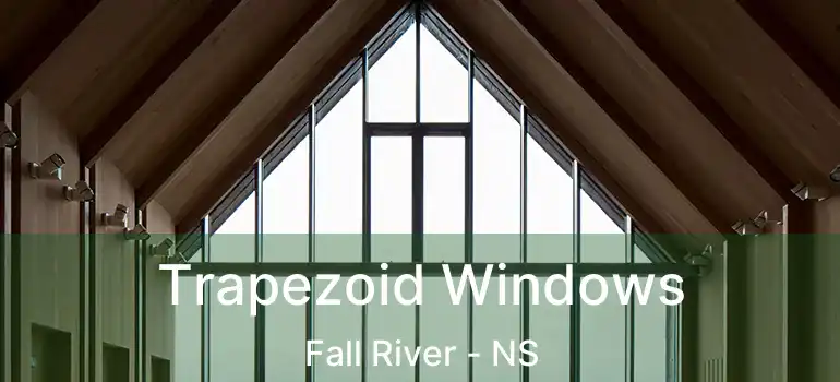  Trapezoid Windows Fall River - NS