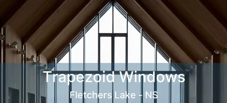  Trapezoid Windows Fletchers Lake - NS