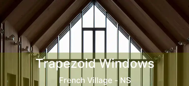  Trapezoid Windows French Village - NS