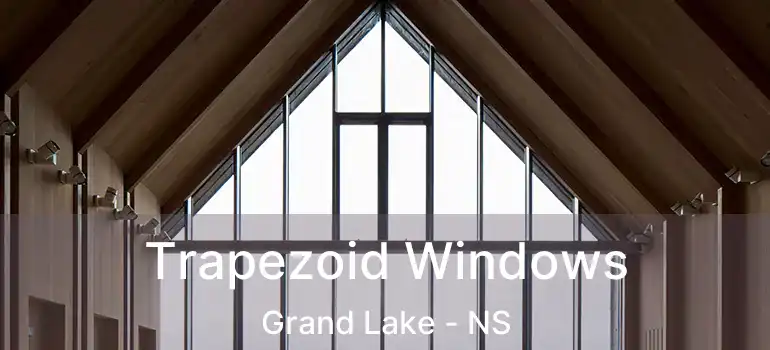  Trapezoid Windows Grand Lake - NS