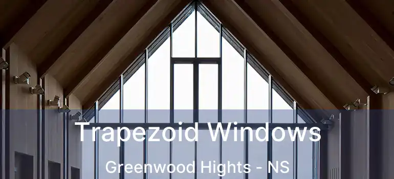  Trapezoid Windows Greenwood Hights - NS