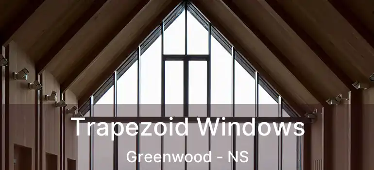  Trapezoid Windows Greenwood - NS