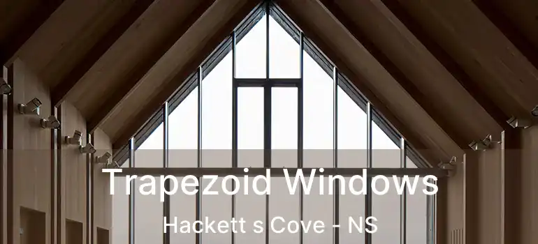  Trapezoid Windows Hackett s Cove - NS