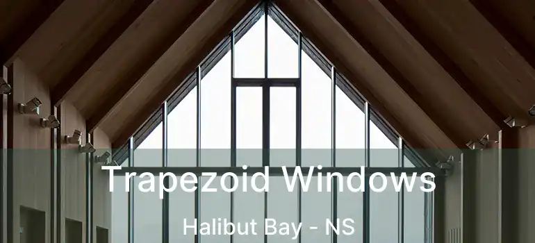  Trapezoid Windows Halibut Bay - NS