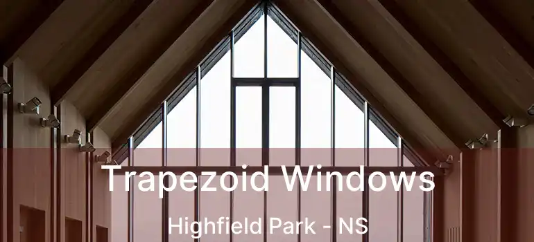  Trapezoid Windows Highfield Park - NS