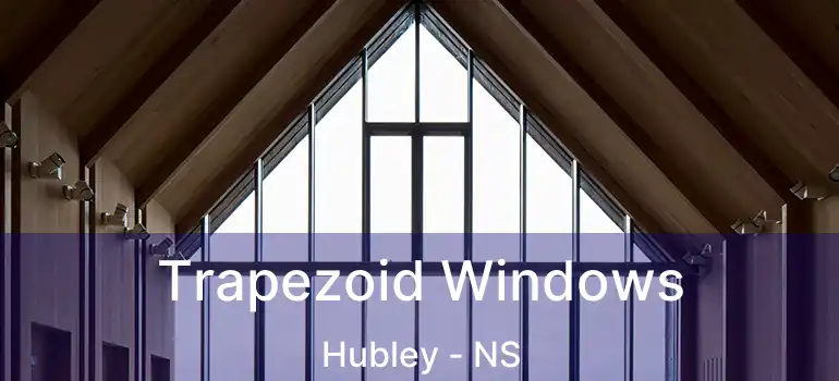  Trapezoid Windows Hubley - NS