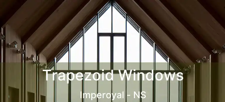  Trapezoid Windows Imperoyal - NS