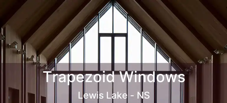  Trapezoid Windows Lewis Lake - NS