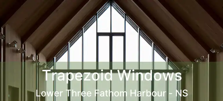  Trapezoid Windows Lower Three Fathom Harbour - NS