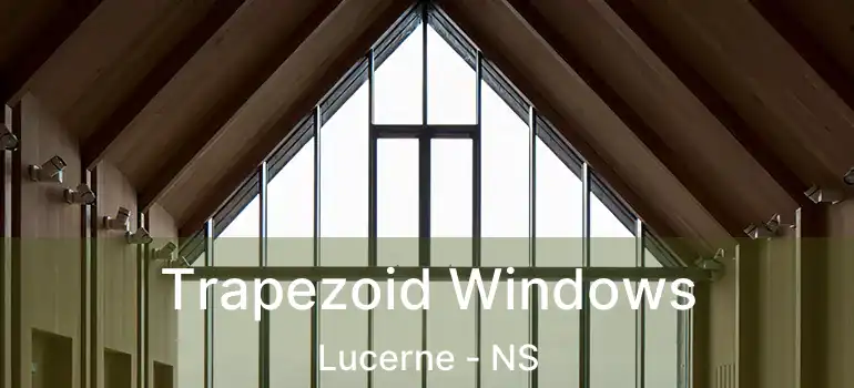  Trapezoid Windows Lucerne - NS