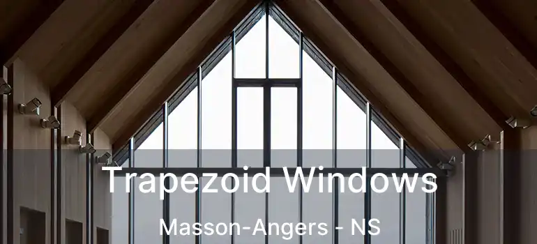  Trapezoid Windows Masson-Angers - NS