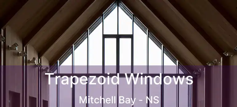  Trapezoid Windows Mitchell Bay - NS