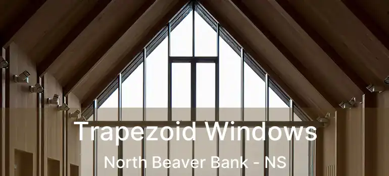  Trapezoid Windows North Beaver Bank - NS