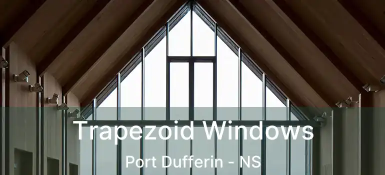  Trapezoid Windows Port Dufferin - NS