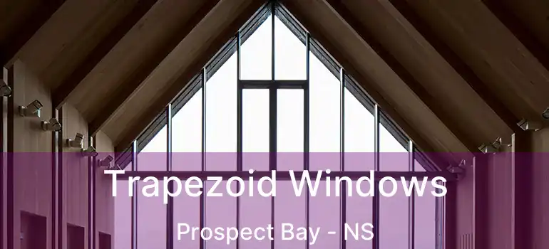  Trapezoid Windows Prospect Bay - NS