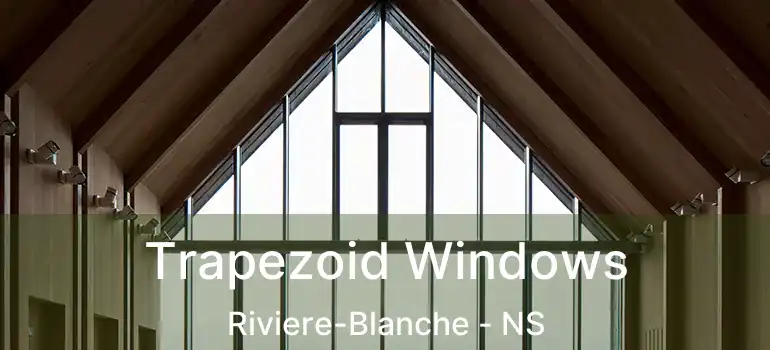  Trapezoid Windows Riviere-Blanche - NS