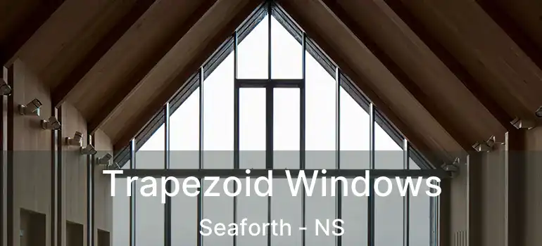  Trapezoid Windows Seaforth - NS