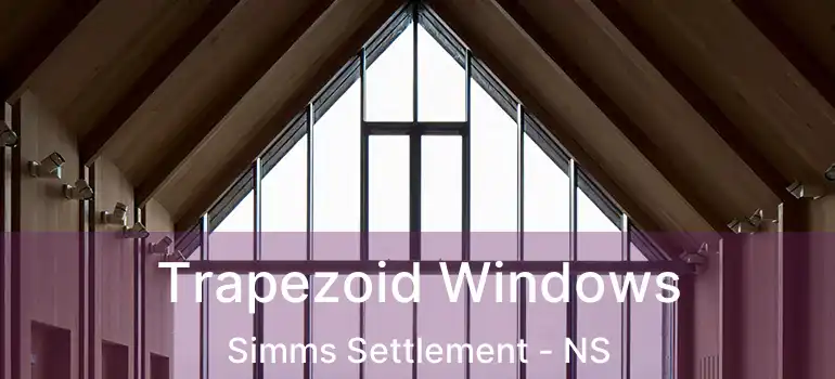  Trapezoid Windows Simms Settlement - NS