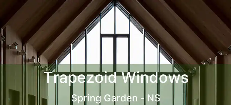  Trapezoid Windows Spring Garden - NS