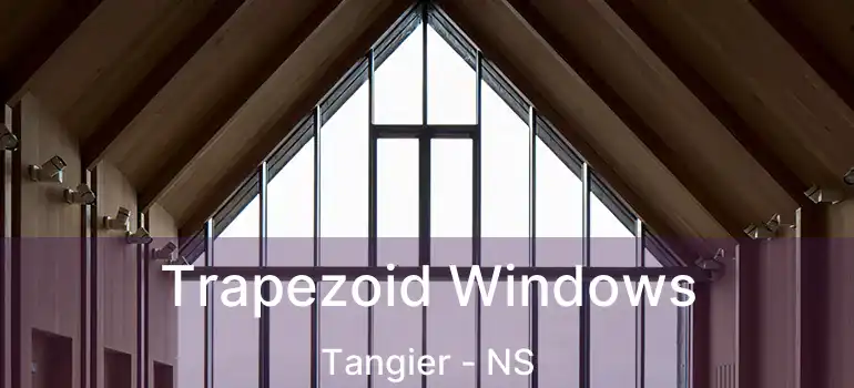  Trapezoid Windows Tangier - NS