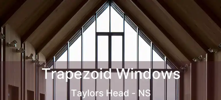  Trapezoid Windows Taylors Head - NS