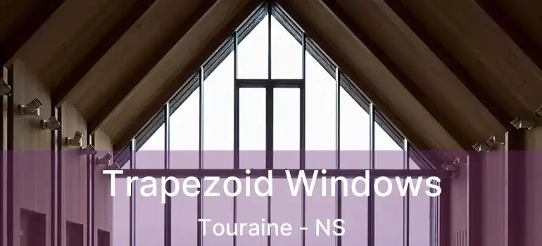  Trapezoid Windows Touraine - NS