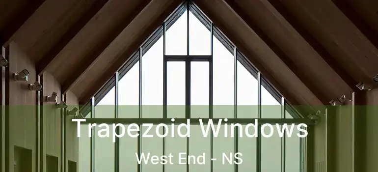  Trapezoid Windows West End - NS