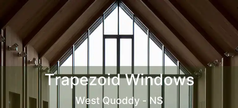  Trapezoid Windows West Quoddy - NS