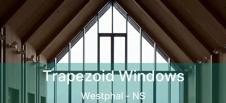  Trapezoid Windows Westphal - NS