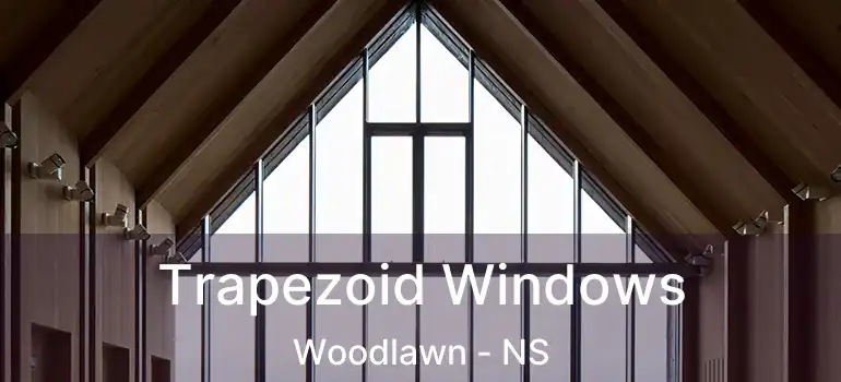  Trapezoid Windows Woodlawn - NS