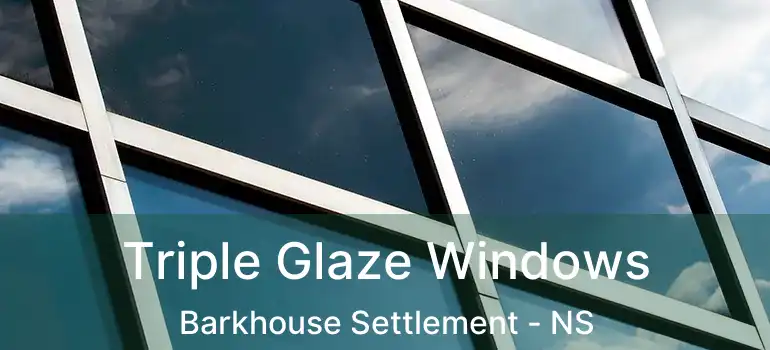  Triple Glaze Windows Barkhouse Settlement - NS