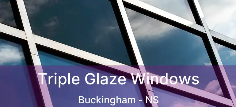  Triple Glaze Windows Buckingham - NS