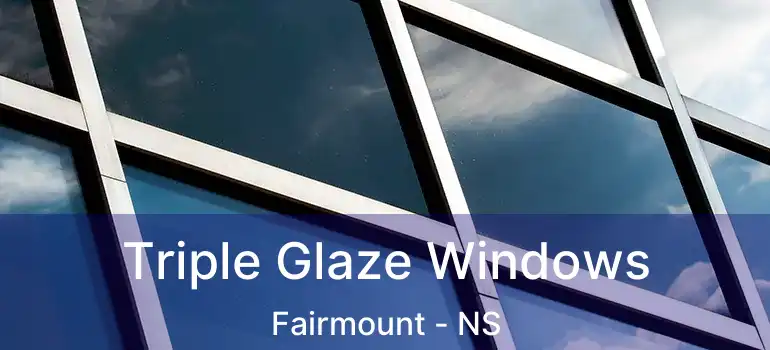  Triple Glaze Windows Fairmount - NS