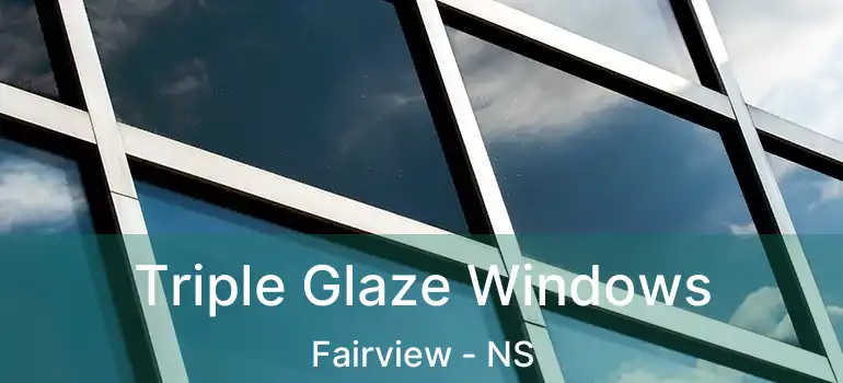  Triple Glaze Windows Fairview - NS