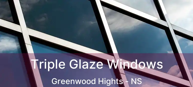  Triple Glaze Windows Greenwood Hights - NS