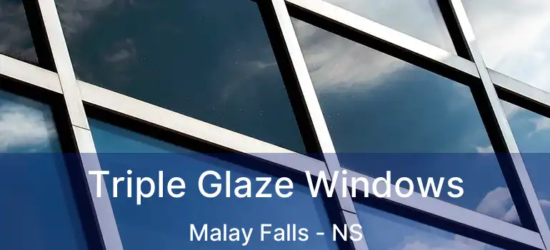  Triple Glaze Windows Malay Falls - NS