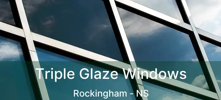  Triple Glaze Windows Rockingham - NS